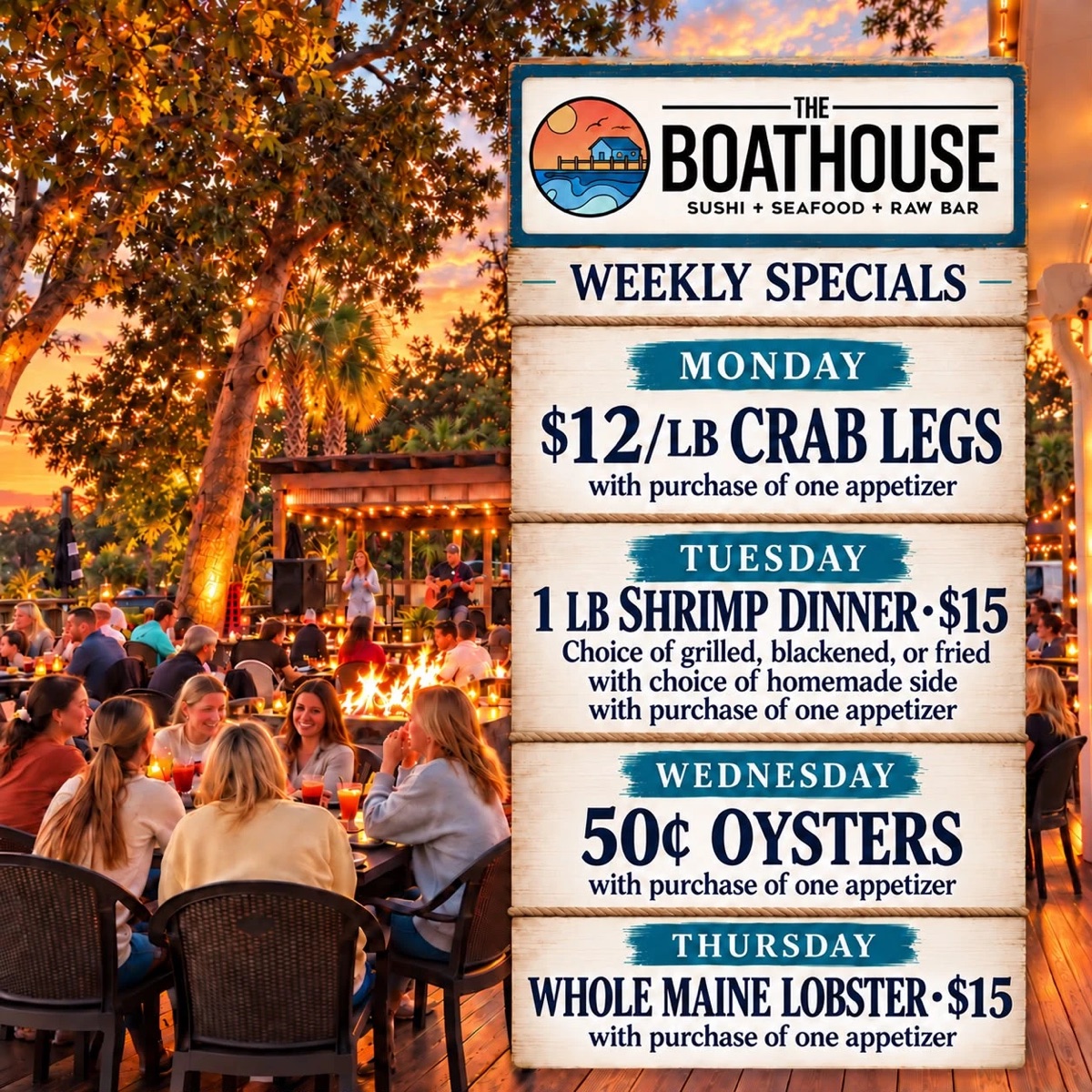 Boathouse St. Augustine weekly specials: Monday $12 per pound crab legs, Tuesday 1 pound shrimp dinner $15, Wednesday 50 cent oysters, Thursday whole Maine lobster $15, each with purchase of one appetizer